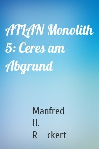 ATLAN Monolith 5: Ceres am Abgrund