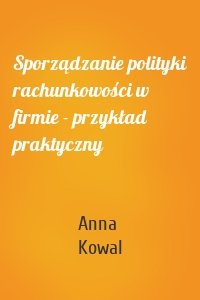 Sporządzanie polityki rachunkowości w firmie - przykład praktyczny