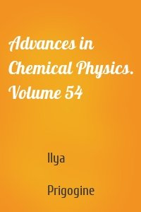 Advances in Chemical Physics. Volume 54