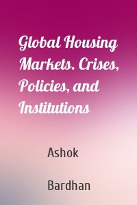 Global Housing Markets. Crises, Policies, and Institutions