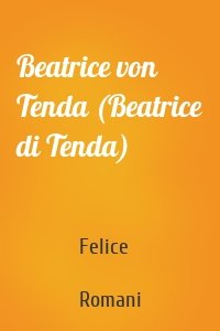 Beatrice von Tenda (Beatrice di Tenda)