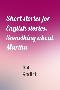 Short stories for English stories. Something about Martha