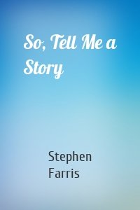 So, Tell Me a Story