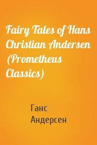 Fairy Tales of Hans Christian Andersen (Prometheus Classics)