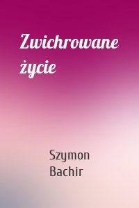 Zwichrowane życie