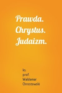 Prawda. Chrystus. Judaizm.