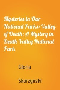Mysteries in Our National Parks: Valley of Death: A Mystery in Death Valley National Park