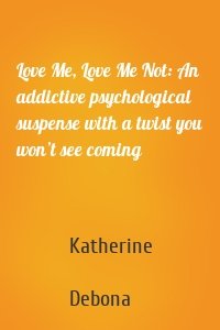 Love Me, Love Me Not: An addictive psychological suspense with a twist you won’t see coming