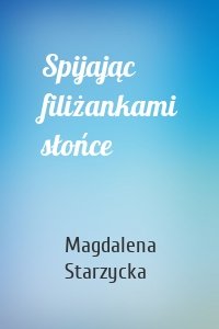 Spijając filiżankami słońce