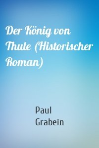 Der König von Thule (Historischer Roman)