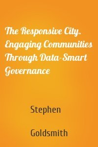 The Responsive City. Engaging Communities Through Data-Smart Governance