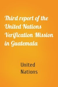 Third report of the United Nations Verification Mission in Guatemala