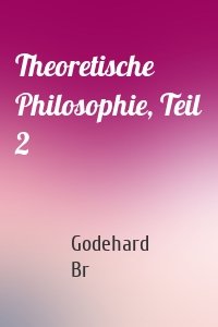 Theoretische Philosophie, Teil 2