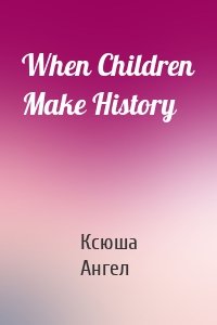 When Children Make History