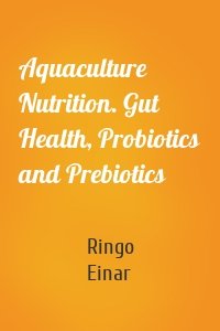 Aquaculture Nutrition. Gut Health, Probiotics and Prebiotics