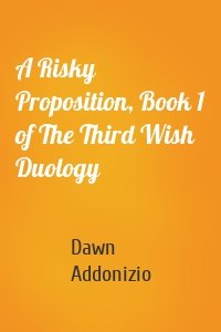 A Risky Proposition, Book 1 of The Third Wish Duology