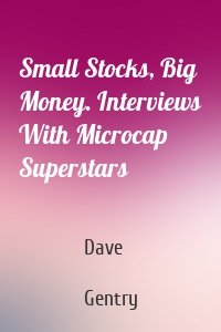 Small Stocks, Big Money. Interviews With Microcap Superstars