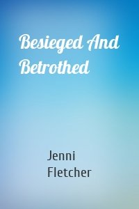 Besieged And Betrothed