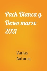 Pack Bianca y Deseo marzo 2021