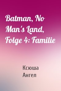 Batman, No Man's Land, Folge 4: Familie