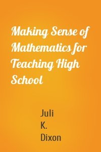 Making Sense of Mathematics for Teaching High School