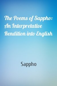 The Poems of Sappho: An Interpretative Rendition into English