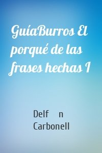 GuíaBurros El porqué de las frases hechas I