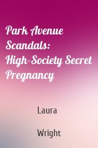 Park Avenue Scandals: High-Society Secret Pregnancy