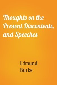 Thoughts on the Present Discontents, and Speeches