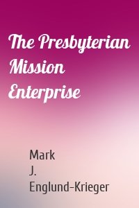 The Presbyterian Mission Enterprise