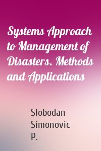 Systems Approach to Management of Disasters. Methods and Applications