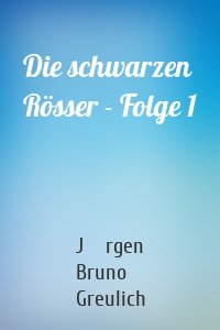 Die schwarzen Rösser - Folge 1