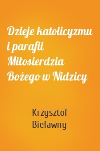 Dzieje katolicyzmu i parafii Miłosierdzia Bożego w Nidzicy