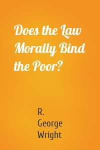 Does the Law Morally Bind the Poor?