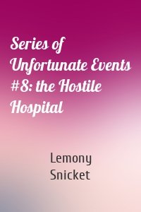 Series of Unfortunate Events #8: the Hostile Hospital