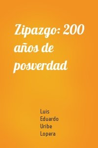 Zipazgo: 200 años de posverdad