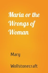 Maria or the Wrongs of Woman