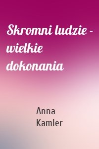 Skromni ludzie - wielkie dokonania