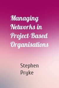 Managing Networks in Project-Based Organisations