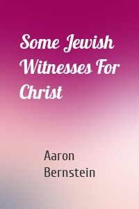 Some Jewish Witnesses For Christ