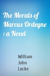 The Morals of Marcus Ordeyne : a Novel