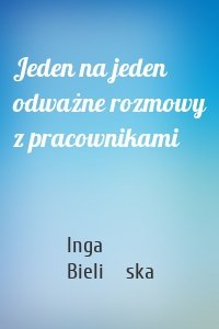 Jeden na jeden odważne rozmowy z pracownikami