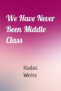 We Have Never Been Middle Class