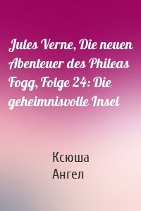 Jules Verne, Die neuen Abenteuer des Phileas Fogg, Folge 24: Die geheimnisvolle Insel