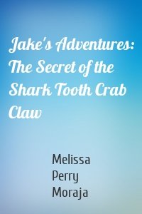 Jake's Adventures: The Secret of the Shark Tooth Crab Claw
