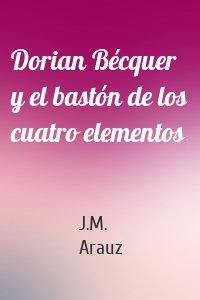 Dorian Bécquer y el bastón de los cuatro elementos