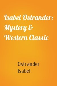 Isabel Ostrander: Mystery & Western Classic