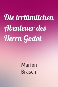 Die irrtümlichen Abenteuer des Herrn Godot