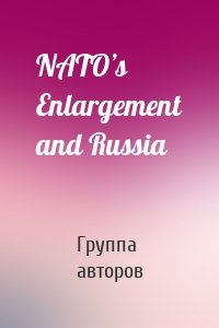 NATO’s Enlargement and Russia