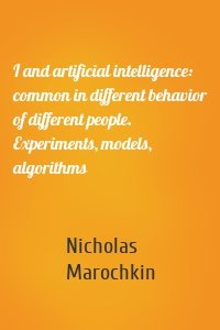 I and artificial intelligence: common in different behavior of different people. Experiments, models, algorithms